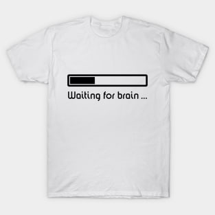 Waiting For Brain ... (Brain Loading / Black) T-Shirt